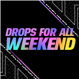 Drops for All Weekend